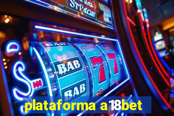 plataforma a18bet